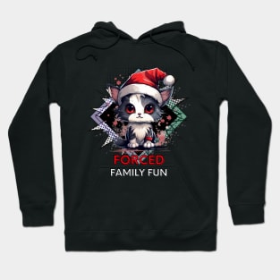 Forced Family Fun - Sarcastic Quote - Christmas Cat - Funny Quote Hoodie